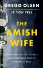 The Amish Wife : Unraveling the Lies, Secrets, and Conspiracy That Let a Killer Go Free - Book
