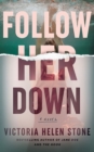 Follow Her Down : A Novel - Book