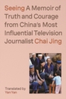 Seeing : A Memoir of Truth and Courage from China's Most Influential Television Journalist - Book