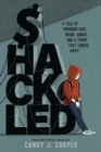 Shackled : A Tale of Wronged Kids, Rogue Judges, and a Town that Looked Away - Book