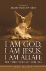 I Am God, I Am Jesus, I Am Allah; the Truth Will Set You Free : Allah Takes up Flesh - eBook