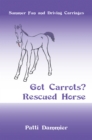 Got Carrots? Rescued Horse : Summer Fun and Driving Carriages - eBook