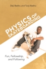 Physics of Skateboarding : Fun, Fellowship, and Following - eBook