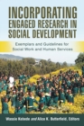 Incorporating Engaged Research in Social Development : Exemplars and Guidelines for Social Work and Human Services - eBook