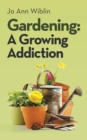 Gardening : A Growing Addiction - eBook