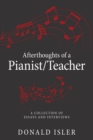Afterthoughts of a Pianist/Teacher : A Collection of Essays and Interviews - eBook