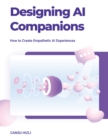 Designing Ai Companions : How to Create Empathic Ai Experiences - eBook