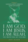 I Am God, I Am Jesus, I Am Allah, the Truth Will Set You Free : Volume 5 Satan's Anti-Christs Take up Flesh - eBook
