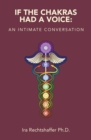 If the Chakras Had a Voice: : An Intimate Conversation - eBook