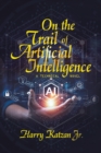 On the Trail of Artificial Intelligence : A Technical Novel - eBook