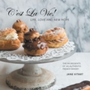 C'est La Vie! Life, Love and New Hope : The Ingredients of an Authentic French Bakery - eBook