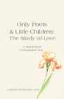 Only Poets & Little Children: The Study of Love : A Montessori Companion Text - eBook