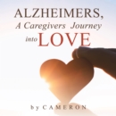 Alzheimers, A Caregivers Journey into Love - eBook