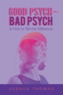 Good Psych - Bad Psych : & How to Tell the Difference - eBook