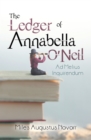 The Ledger of Annabella O'Neil : Ad Melius Inquirendum - eBook