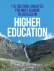 The Cultural Qualities You Must Acquire to Succeed in Higher Education - eBook