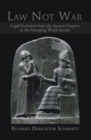 Law Not War : Legal Evolution from the Ancient Empires to the Emerging World Society - eBook
