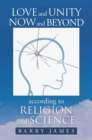Love and Unity Now and Beyond  According to Religion and Science - eBook