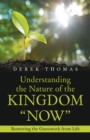 Understanding the Nature of the Kingdom "Now" : Removing the Guesswork from Life - eBook
