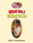 What Am I Called to Be - eBook