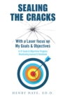 Sealing the Cracks : With a Laser Focus on  My Goals & Objectives - eBook