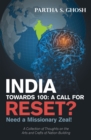 India Towards 100: a Call for Reset? : Need a Missionary Zeal! a Collection of Thoughts on the Arts and Crafts of Nation Building - eBook