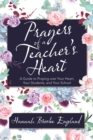 Prayers of a Teacher's Heart : A Guide to Praying over Your Heart, Your Students, and Your School - eBook