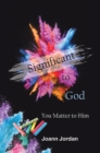 Significant to God : You Matter to Him - eBook