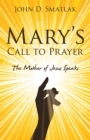 Mary's Call to Prayer : The Mother of Jesus Speaks - eBook