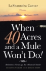 When 40 Acres and a Mule Won't Do! : Retirement Is Not an Age, but a Financial Number - eBook