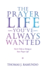The Prayer Life You'Ve Always Wanted : You'Re Only as Strong as Your Prayer Life - eBook