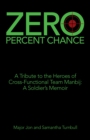 Zero Percent Chance : A Tribute to the Heroes of Cross-Functional Team Manbij: a Soldier's Memoir - eBook