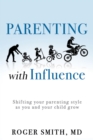 Parenting with Influence : Shifting Your Parenting Style as You and Your Child Grow - eBook