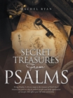 Secret Treasures from Psalms : Using Psalms 1-24 as a Map to the Treasure of God's Heart Toward You and as a Key to Unlock Insight and Daily Application of Concepts That Affect Your Life and Community - eBook