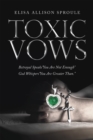 Toxic Vows : Betrayal Speaks "You Are Not Enough" God Whispers "You Are Greater Than." - eBook