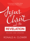 Jesus Christ and His Revelation Revised and Updated : Commentary and Bible Study on the Book of Revelation - eBook