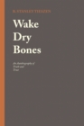 Wake Dry Bones : An Autobiography of Truth and Trust - eBook