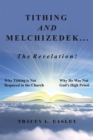 Tithing and Melchizedek-The Revelation! : Why Tithing Is Not Required in the Church Why He Was Not God's High Priest - eBook