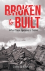 Broken to Built : After Your Spouse Is Gone - eBook