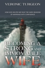 Becoming a Strong and Immovable Wife : How God Helped Me Face the Hard Seasons of Marriage with Confidence - eBook