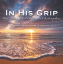 In His Grip : My Story of God's Rescue and Redemption - eBook