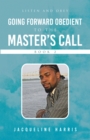 Going Forward Obedient To the Master's Call Book 2 : Listen and Obey - eBook