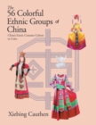 The 56 Colorful Ethnic Groups of China : China's Exotic Costume Culture in Color - eBook