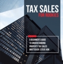 Tax Sales for Rookies : A Beginner's Guide to Understanding Property Tax Sales - eBook