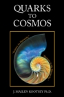 Quarks to Cosmos : Linking All the Sciences and Humanities in a Creative Hierarchy Through Relationships - eBook