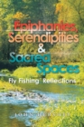 Epiphanies, Serendipities & Sacred Spaces : Fly Fishing Reflections - eBook