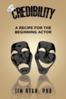 Credibility : A Recipe for the Beginning Actor - eBook