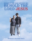 Behold the God Within Me: Behold the Lord Jesus - eBook