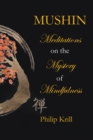 Mushin : Meditations on the Mystery of Mindfulness - eBook