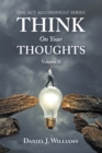 Think on Your Thoughts Volume Ii : The Act Accordingly Series - eBook